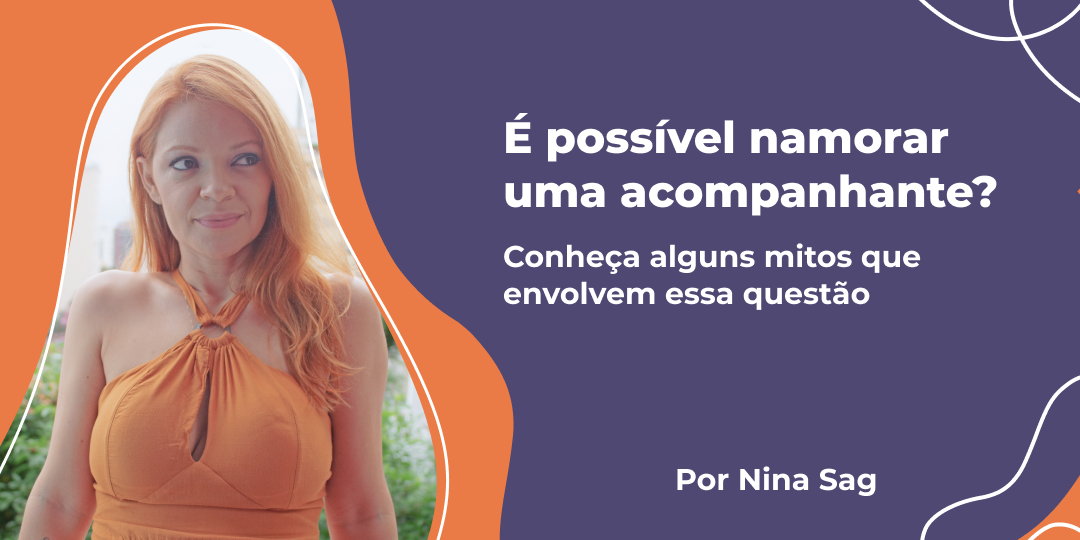 É Possível Namorar Um(a) Acompanhante? Conheça Alguns Mitos Que Envolvem essa Questão