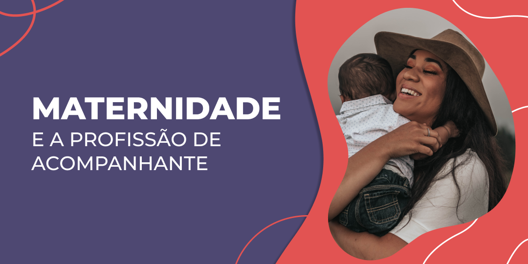 Maternidade e a Profissão de Acompanhante: Como lidar com os dois