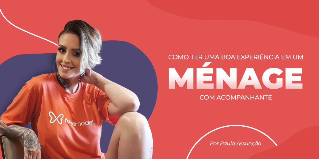 Ménage com acompanhantes: como ter uma boa experiência