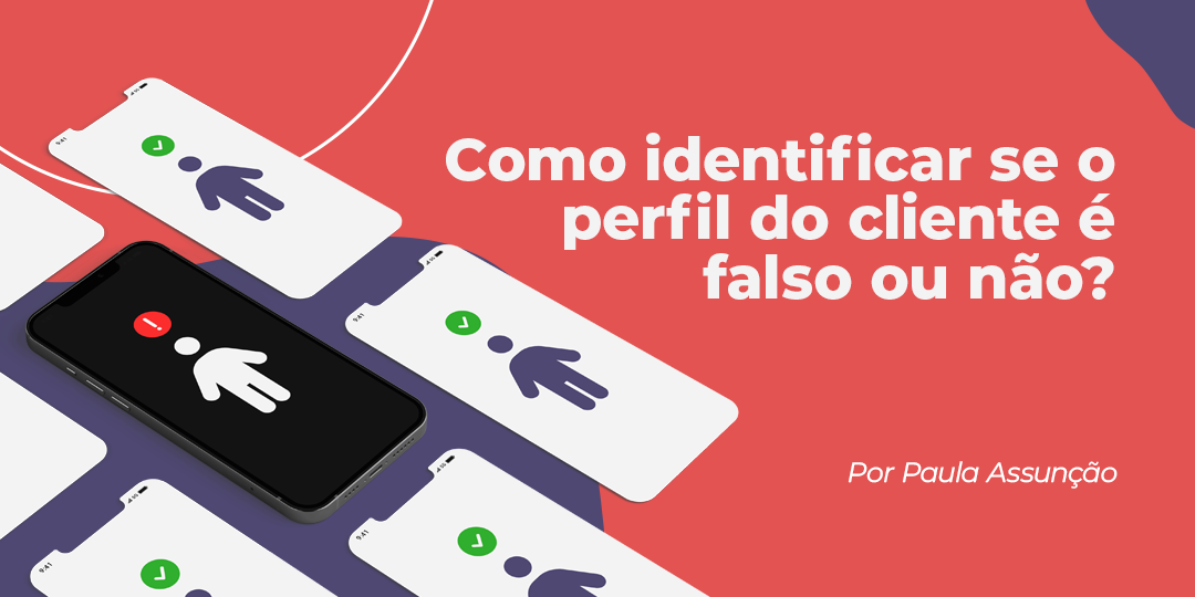 Identifique o perfil de falsos clientes e evite perda de tempo