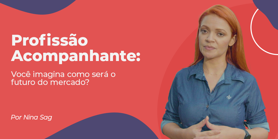Profissão de Acompanhante: Como eu vejo o futuro do mercado