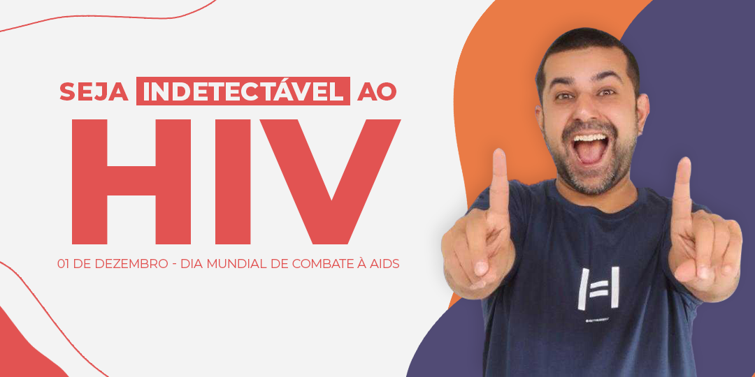 Seja indetectável ao HIV- Dia Mundial de Combate à AIDS