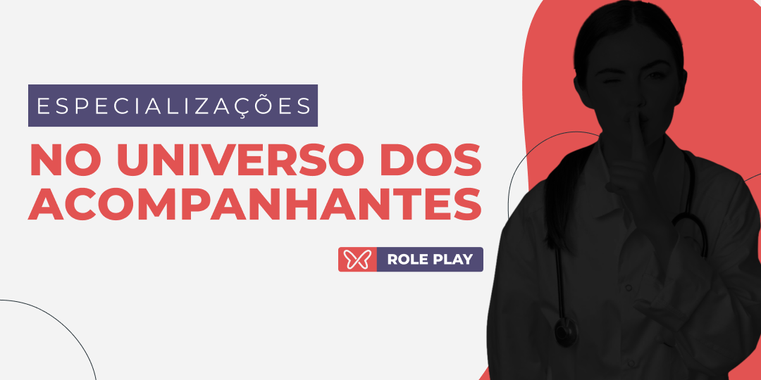 Especializações no Universo dos Acompanhantes: Role Play