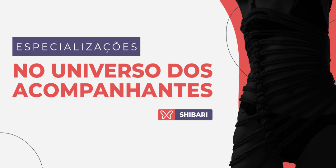 Especializações no Universo dos Acompanhantes - Shibari