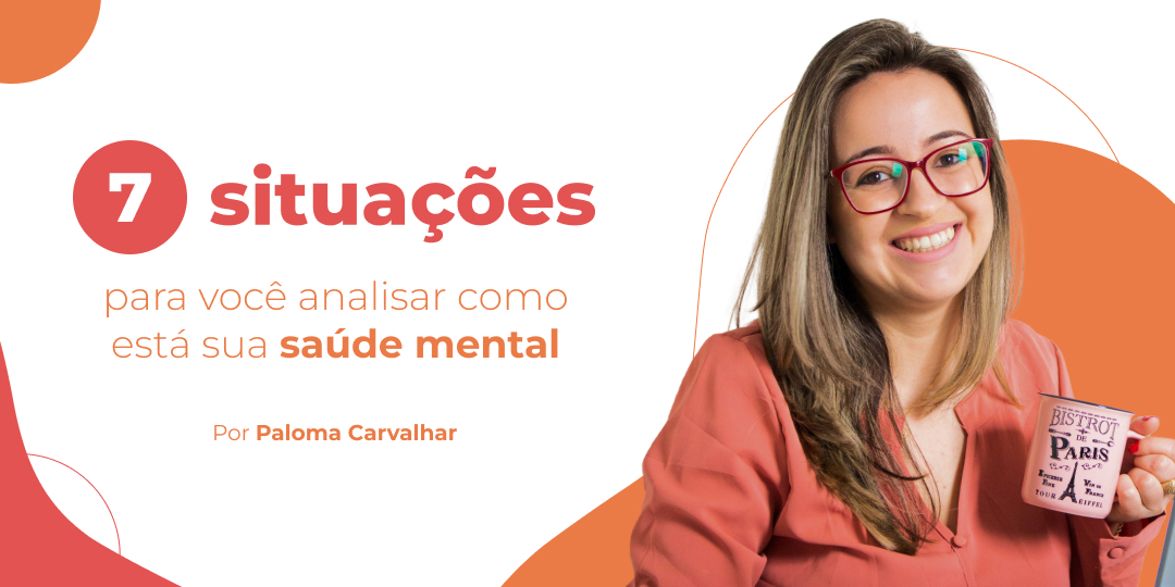 7 situações para você analisar como está sua saúde mental