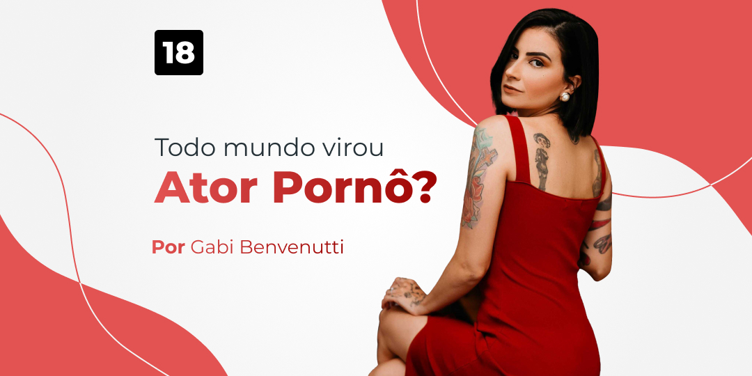 todo mundo virou ator pornô?