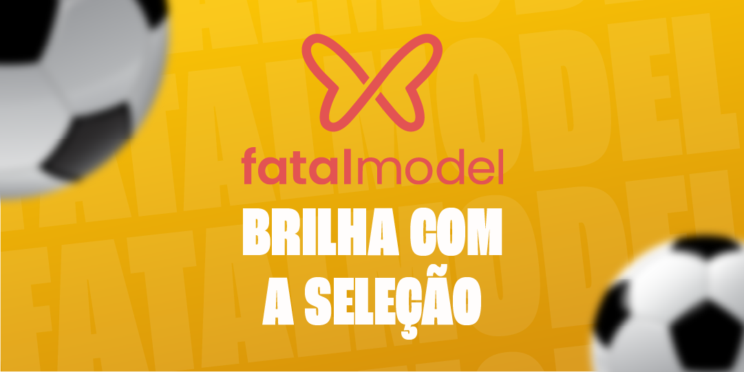 Fatal Model expõe marca nos jogos da Seleção Brasileira