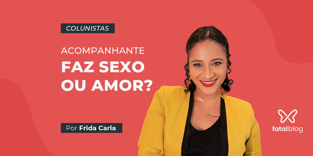 Acompanhante faz sexo ou amor?